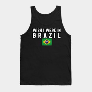 Wish I were in Brazil Tank Top